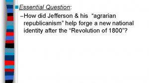 n Essential Question How did Jefferson his agrarian