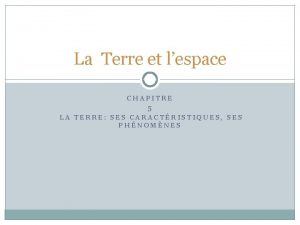 La Terre et lespace CHAPITRE 5 LA TERRE