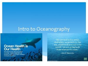 Intro to Oceanography What is Oceanography Oceanography the