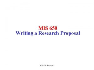 MIS 650 Writing a Research Proposal MIS 650