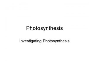 Photosynthesis Investigating Photosynthesis Objectives Controls and experimental Setups
