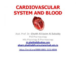CARDIOVASCULAR SYSTEM AND BLOOD Asst Prof Dr Ghaith
