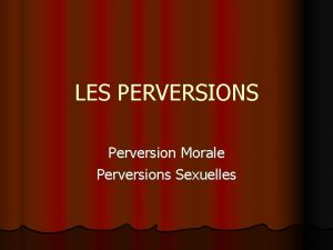 LES PERVERSIONS Perversion Morale Perversions Sexuelles Les Perversions