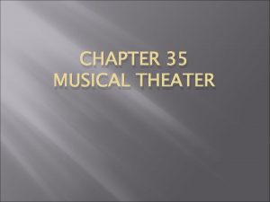 CHAPTER 35 MUSICAL THEATER Broadway Musicals Name Broadway