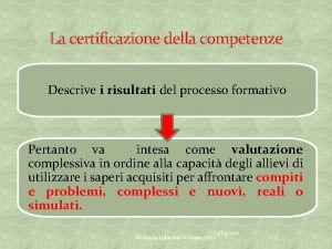 La certificazione della competenze Descrive i risultati del