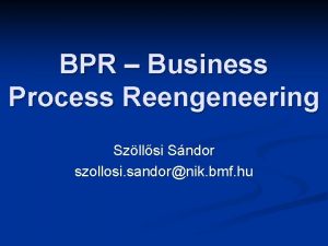 BPR Business Process Reengeneering Szllsi Sndor szollosi sandornik