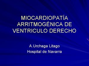 MIOCARDIOPATA ARRITMOGNICA DE VENTRICULO DERECHO A Urchaga Litago