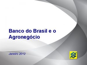 Banco do Brasil e o Agronegcio Janeiro 2012