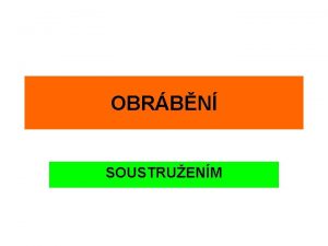 OBRBN SOUSTRUENM PEHLED BN ZPSOBY STROJNHO OBRBN SOUSTRUEN