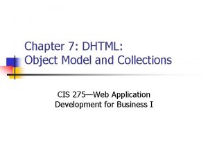 Chapter 7 DHTML Object Model and Collections CIS