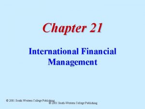 Chapter 21 International Financial Management 2001 SouthWestern College