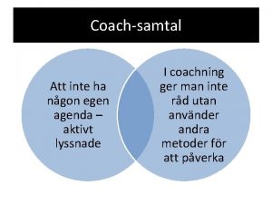 Coachsamtal Att inte ha ngon egen agenda aktivt