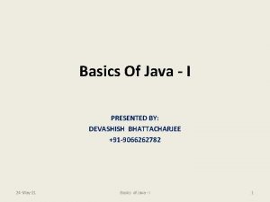 Basics Of Java I PRESENTED BY DEVASHISH BHATTACHARJEE