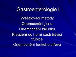 Gastroenterologie I Vyetovac metody Onemocnn jcnu Onemocnn aludku