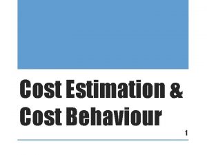 Cost Estimation Cost Behaviour 1 Outcomes Calculate and