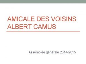 AMICALE DES VOISINS ALBERT CAMUS Assemble gnrale 2014