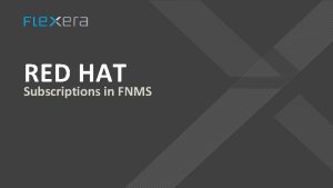 RED HAT Subscriptions in FNMS Background RHEL Subscription