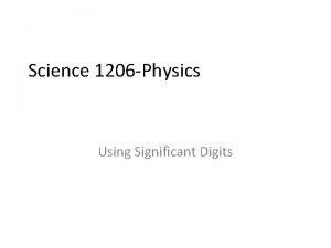 Science 1206 Physics Using Significant Digits Rules for