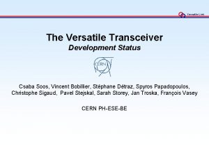 Versatile Link The Versatile Transceiver Development Status Csaba