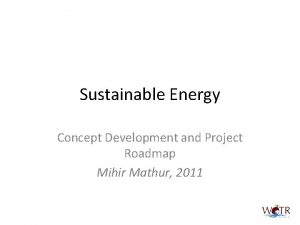 Sustainable Energy Concept Development and Project Roadmap Mihir