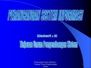 Perancangan Sistem Informasi Tinjauan Umum Pengembangan Sistem 1