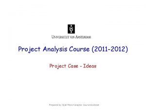 Project Analysis Course 2011 2012 Project Case Ideas