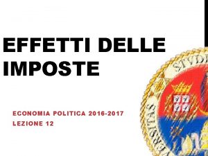 EFFETTI DELLE IMPOSTE ECONOMIA POLITICA 2016 2017 LEZIONE