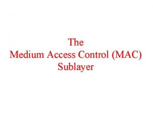 The Medium Access Control MAC Sublayer The Channel