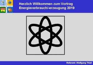 Herzlich Willkommen zum Vortrag Energieverbraucherzeugung 2019 Referent Wolfgang