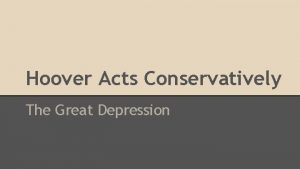 Hoover Acts Conservatively The Great Depression Herbert Hoover