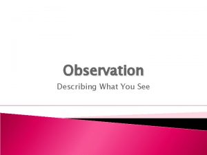 Observation Describing What You See Observation Differs from