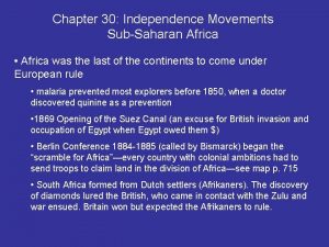 Chapter 30 Independence Movements SubSaharan Africa Africa was