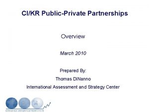 CIKR PublicPrivate Partnerships Overview March 2010 Prepared By