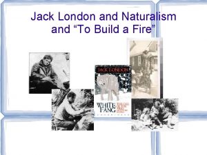 Naturalism in to build a fire