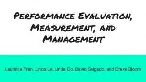 Performance Evaluation Measurement and Management Laurinda Tran Linda