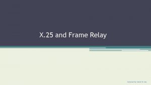 Frame relay and x.25