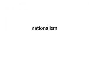 nationalism Ernest Gellner Nationalism is primarily a political