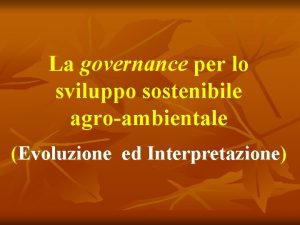 La governance per lo sviluppo sostenibile agroambientale Evoluzione