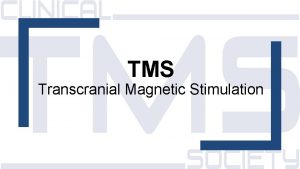 TMS Transcranial Magnetic Stimulation What is TMS TMS