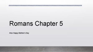 Romans Chapter 5 Also Happy Mothers Day In