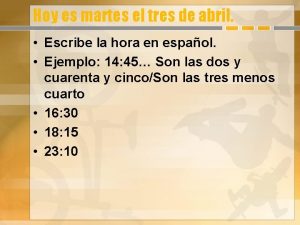 Hoy es martes el tres de abril Escribe