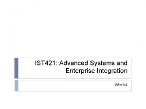 IST 421 Advanced Systems and Enterprise Integration Week