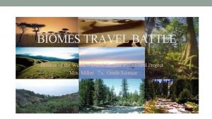 BIOMES TRAVEL BATTLE Biomes of the World Travel