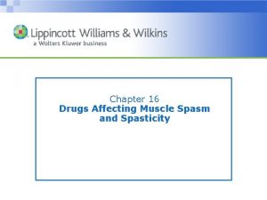 Chapter 16 Drugs Affecting Muscle Spasm and Spasticity