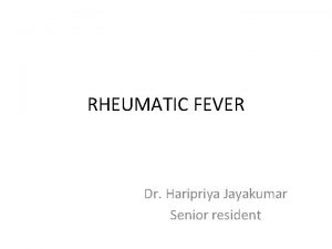 RHEUMATIC FEVER Dr Haripriya Jayakumar Senior resident Introduction