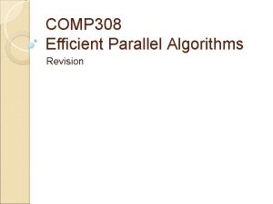 COMP 308 Efficient Parallel Algorithms Revision COMP 308