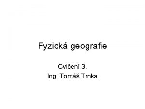 Fyzick geografie Cvien 3 Ing Tom Trnka Hydrosfra