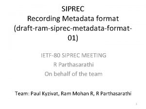 SIPREC Recording Metadata format draftramsiprecmetadataformat 01 IETF80 SIPREC