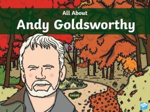 Who Is Andy Goldsworthy Andy Goldsworthy is a