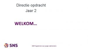 Directie opdracht Jaar 2 WELKOM SNS Programma voor